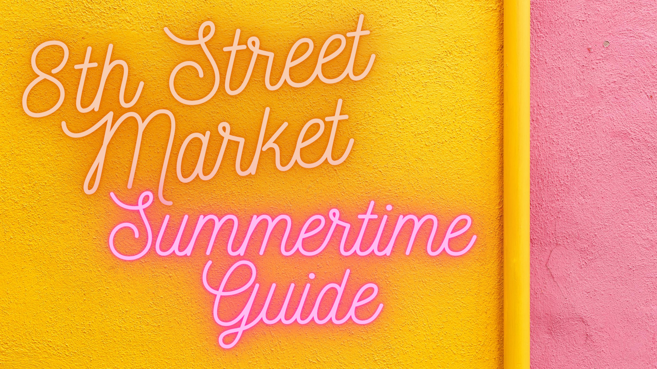 8th Street Market’s Summertime Guide